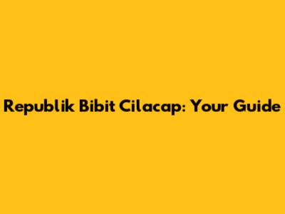 Republik Bibit Cilacap: Your Guide