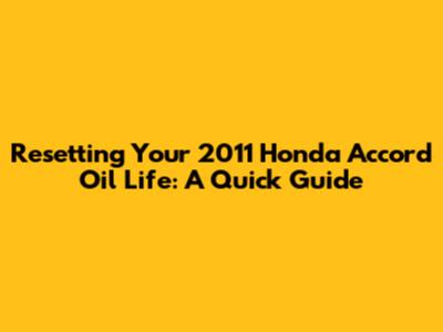 Resetting Your 2011 Honda Accord Oil Life: A Quick Guide