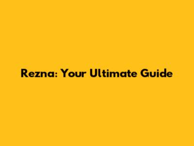 Rezna: Your Ultimate Guide