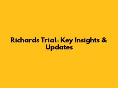Richard's Trial: Key Insights & Updates