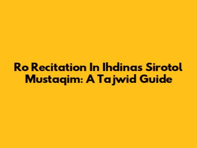 Ro Recitation In Ihdinas Sirotol Mustaqim: A Tajwid Guide