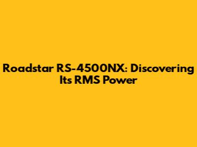 Roadstar RS-4500NX: Discovering Its RMS Power