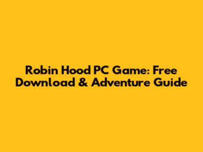 Robin Hood PC Game: Free Download & Adventure Guide