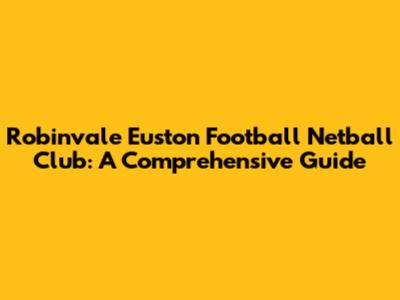 Robinvale Euston Football Netball Club: A Comprehensive Guide