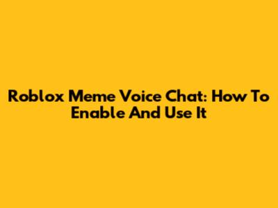 Roblox Meme Voice Chat: How To Enable And Use It