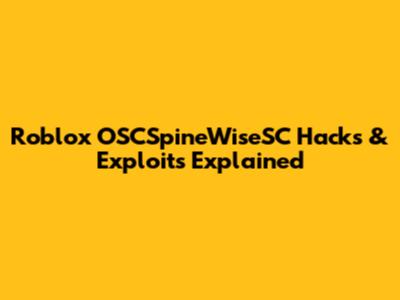 Roblox OSCSpineWiseSC Hacks & Exploits Explained