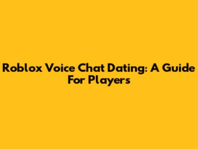 Roblox Voice Chat Dating: A Guide For Players