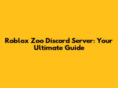 Roblox Zoo Discord Server: Your Ultimate Guide