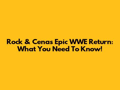 Rock & Cena's Epic WWE Return: What You Need To Know!