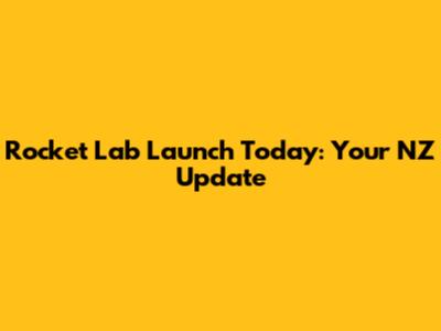 Rocket Lab Launch Today: Your NZ Update