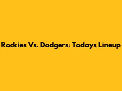 Rockies Vs. Dodgers: Today's Lineup