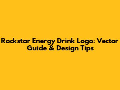 Rockstar Energy Drink Logo: Vector Guide & Design Tips