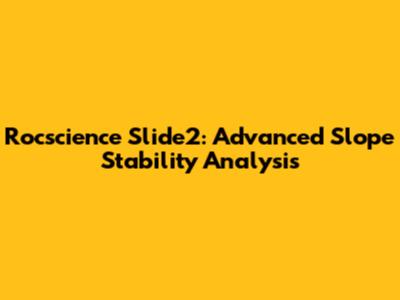 Rocscience Slide2: Advanced Slope Stability Analysis