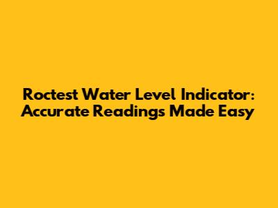 Roctest Water Level Indicator: Accurate Readings Made Easy