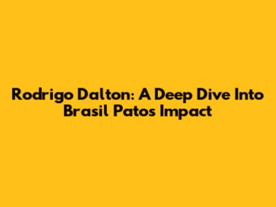 Rodrigo Dalton: A Deep Dive Into Brasil Pato's Impact