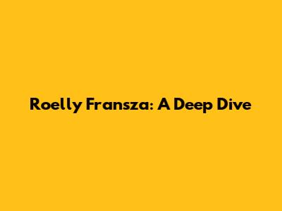 Roelly Fransza: A Deep Dive