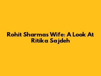 Rohit Sharma's Wife: A Look At Ritika Sajdeh
