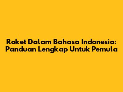 Roket Dalam Bahasa Indonesia: Panduan Lengkap Untuk Pemula