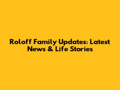 Roloff Family Updates: Latest News & Life Stories