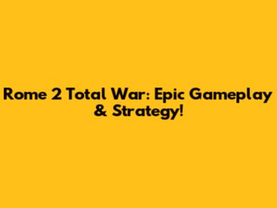 Rome 2 Total War: Epic Gameplay & Strategy!