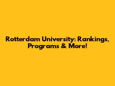 Rotterdam University: Rankings, Programs & More!