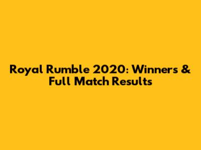 Royal Rumble 2020: Winners & Full Match Results