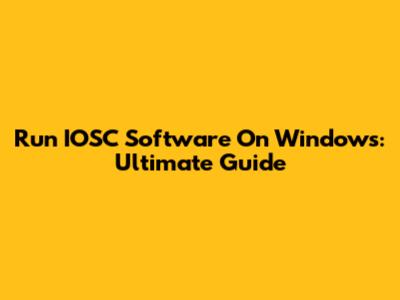 Run IOSC Software On Windows: Ultimate Guide