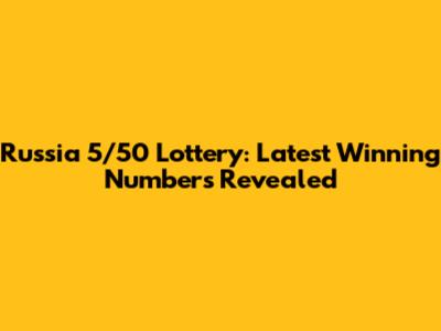 Russia 5/50 Lottery: Latest Winning Numbers Revealed