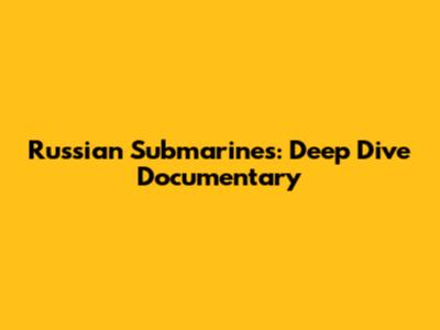 Russian Submarines: Deep Dive Documentary