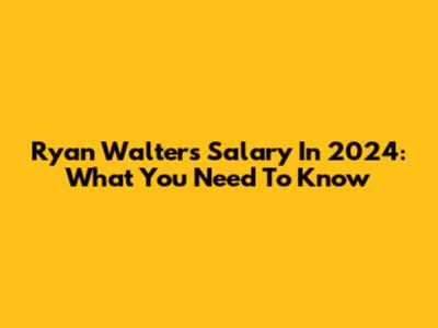 Ryan Walters' Salary In 2024: What You Need To Know