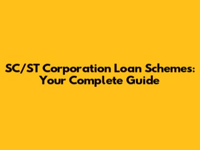 SC/ST Corporation Loan Schemes: Your Complete Guide