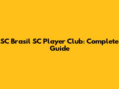 SC Brasil SC Player Club: Complete Guide