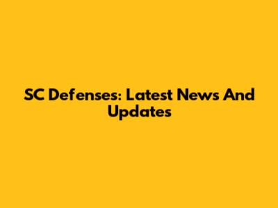 SC Defenses: Latest News And Updates