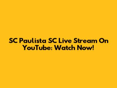 SC Paulista SC Live Stream On YouTube: Watch Now!