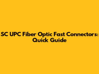 SC UPC Fiber Optic Fast Connectors: Quick Guide