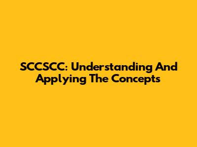 SCCSCC: Understanding And Applying The Concepts