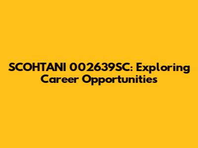 SCOHTANI 002639SC: Exploring Career Opportunities