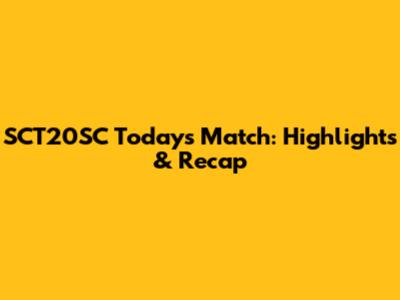 SCT20SC Today's Match: Highlights & Recap