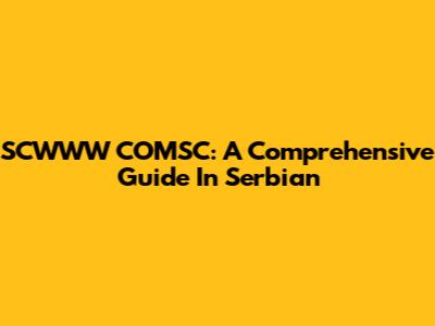 SCWWW COMSC: A Comprehensive Guide In Serbian