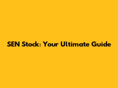 SEN Stock: Your Ultimate Guide