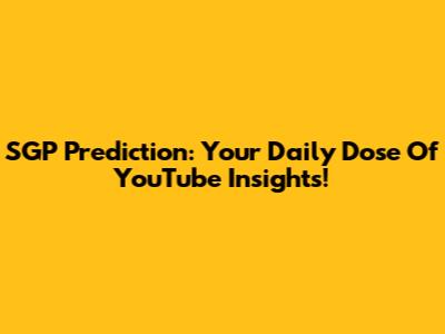 SGP Prediction: Your Daily Dose Of YouTube Insights!