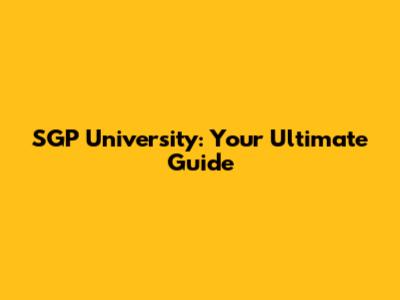 SGP University: Your Ultimate Guide