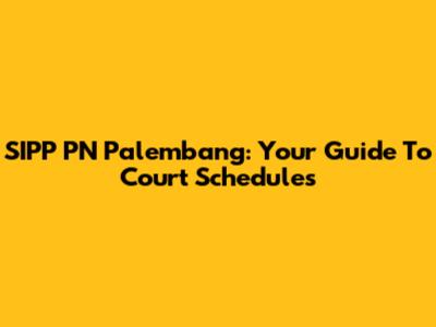 SIPP PN Palembang: Your Guide To Court Schedules