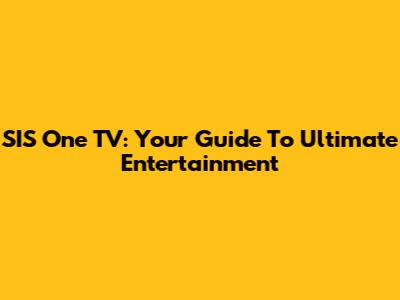 SIS One TV: Your Guide To Ultimate Entertainment