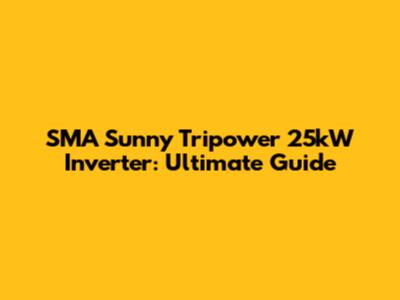 SMA Sunny Tripower 25kW Inverter: Ultimate Guide