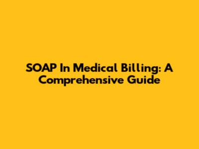 SOAP In Medical Billing: A Comprehensive Guide