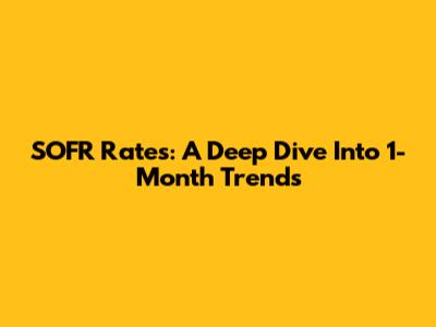 SOFR Rates: A Deep Dive Into 1-Month Trends