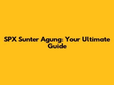 SPX Sunter Agung: Your Ultimate Guide