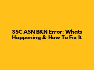 SSC ASN BKN Error: What's Happening & How To Fix It