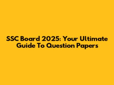 SSC Board 2025: Your Ultimate Guide To Question Papers